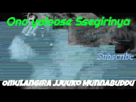 Ono yaloose Ssegirinya - Omulangira Jjuuko Munnabuddu