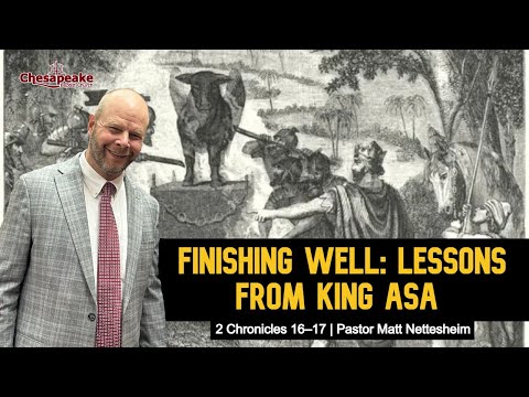 Finishing Well: Lessons from King Asa | 2 Chronicles 14–16 | Pastor Matt Nettesheim