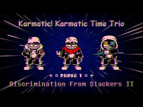 Karmatic! Karmatic Time Trio - Phase 1: Discrimination From Slackers [v2]