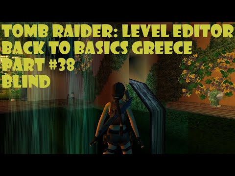 Let's Play Tomb Raider Level Editor - Back to Basics Greece Part 38 "Arcadian Dream" | Blind
