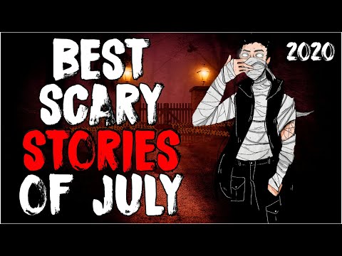 Top 58 Best Scary Stories Of July 2020!