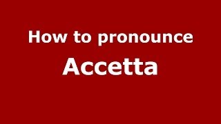 How to pronounce Accetta