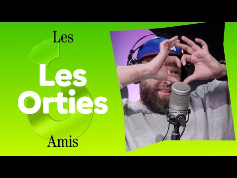 LES ORTIES - LES AMIS 👫