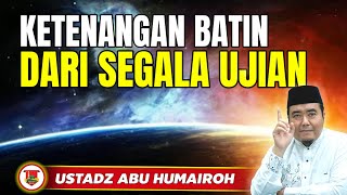 Download lagu KETENANGAN BATIN DARI SEGALA UJIAN/USTADZ ABU HUMAIROH @KajianOnline744  mp3
