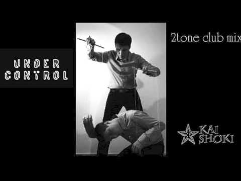 UNDER CONTROL (KAI SHOKI 2tone club mix)