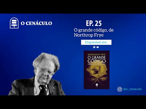 Episdio 25 - O Grande Cdigo, de Northrop Frye.