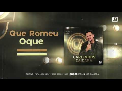 Que Romeu O Que - Carlinhos Caiçara