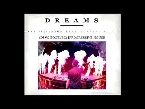 Dreams - Dani 3Palacios Feat Juanse Caicedo (DSVC Bootleg) [Progressive House]