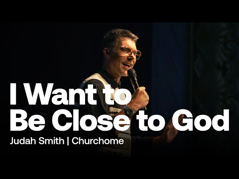 I Want to Be Close to God | Judah Smith