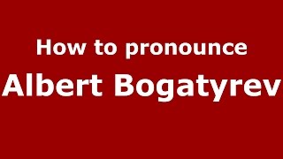 How to pronounce Albert Bogatyrev