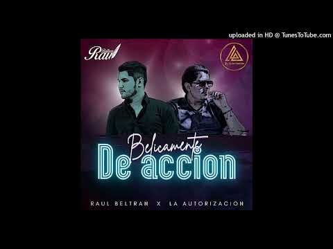 La Autorización y Raul beltran - Belicamente De Accion