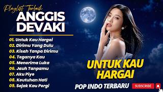 Download lagu Anggis Devaki - UNTUK KAU HARGAI - DIRIMU YANG DULU - KISAH TANPA DIRIMU || FULL ALBUM POP TERBARU mp3