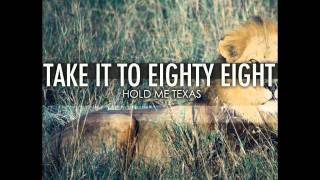 Take It To Eighty Eight - Hold Me Texas