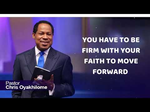 YOU HAVE TO BE FIRM WITH YOUR FAITH TO MOVE FORWARD - Pastor Chris Oyakhilome