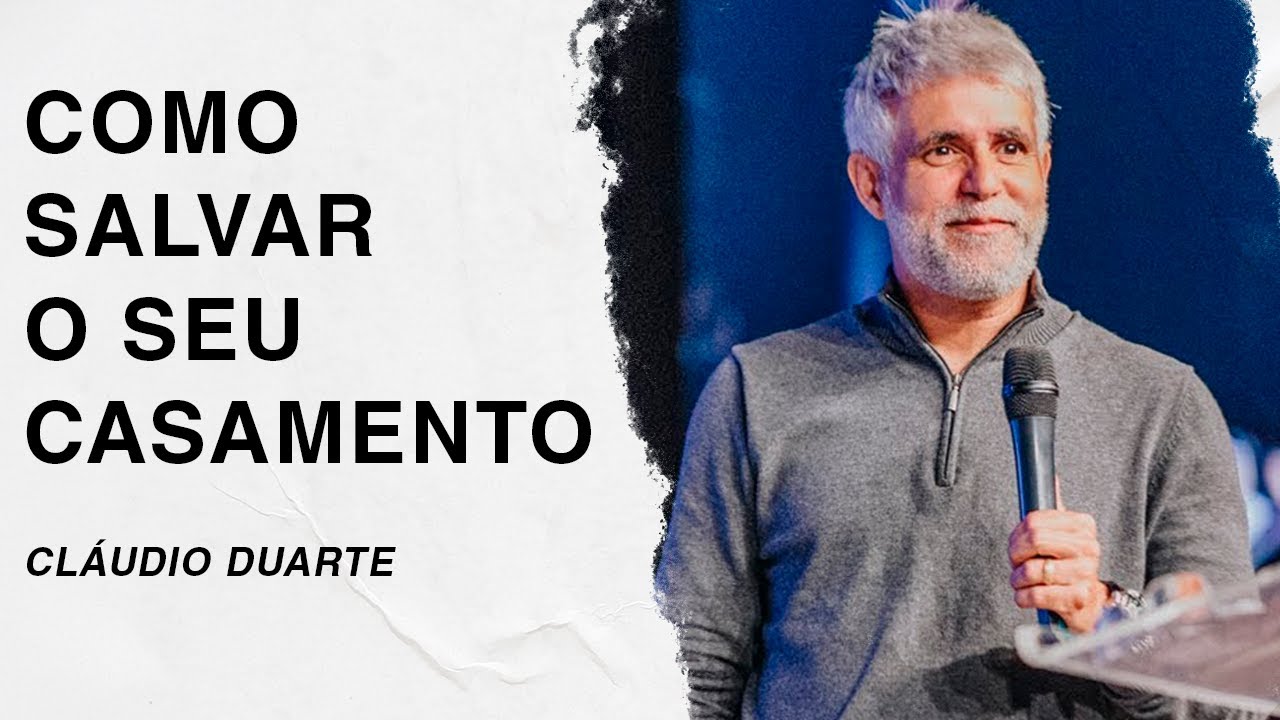 Cláudio Duarte | Como salvar o seu casamento