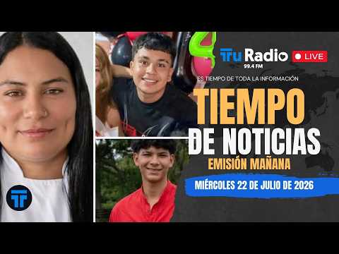 #TiempoDeNoticias - Miércoles 22 de Julio de 2026