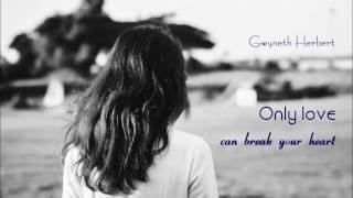 Only Love Can Break Your Heart - Gwyneth Herbert
