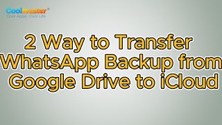 How to Transfer WhatsApp Backup from Google Drive to iCloud? [2 Ways]