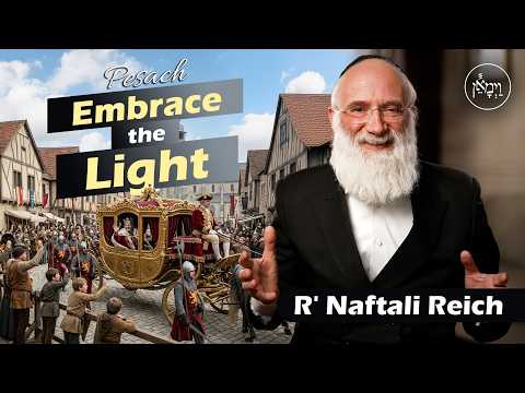 Pesach: Embrace the Light | Rabbi Naftali Reich
