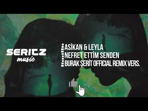 Burak Şerit & Asikan Ft. Leyla - Nefret Ettim Senden (Official Remix Versiyon)