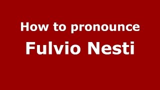 How to pronounce Fulvio Nesti