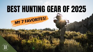 Best Hunting Gear of 2025 - MY 7 FAVORITES!