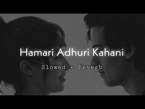 Hamaari Adhuri Kahani || slowed and reverb || 𝟷sᴛ sᴏᴜʟ
