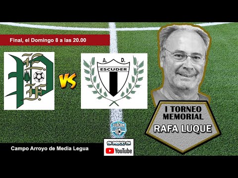 🔴 I Torneo Memorial RAFA LUQUE - En directo La gran FINAL a las 20.00 el 08/09/2019