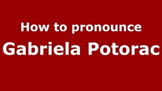 How to pronounce Gabriela Potorac