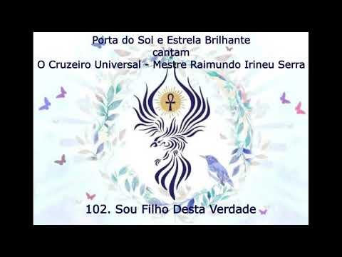 O Cruzeiro Universal 102  Sou Filho Desta Verdade - Mestre Irineu