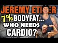 Jeremy Ethier || Giving Kinesiologists a BAD Name??? || 7% Bodyfat - Who Needs CARDIO!!!