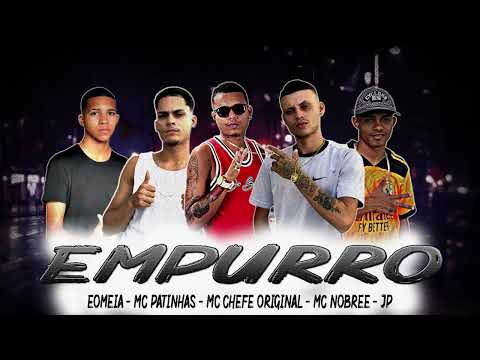 EMPURRO  Eomeia   Mc Patinhas   mc chefe original   Mc Nobree   jp