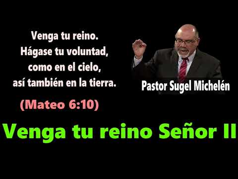 Thy kingdom come, Lord II (Matthew 6:10) Pastor Sugel Michelén