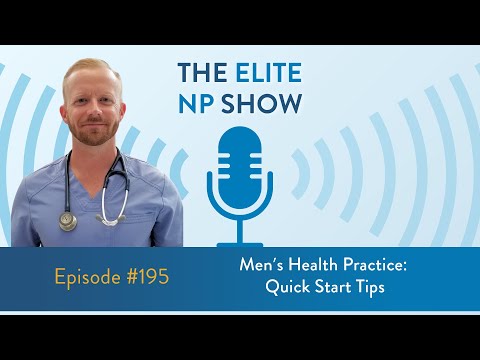 Elite NP Podcast #195 - Men’s Health Practice: Quick Start Tips