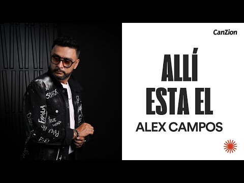 Allí Esta Él - Alex Campos