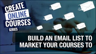 Create Online Courses | Start Building An eMail List To Market Your Courses To