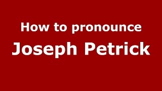 How to pronounce Joseph Petrick