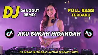 Download lagu DJ DANGDUT REMIX SLOW TERBARU 2025 | DJ AKU BUKAN HIDANGAN | FULL BASS SANTAI mp3