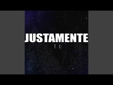 Justamente Tú
