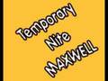 Temporary Nite - MAXWELL