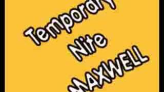 Temporary Nite - MAXWELL