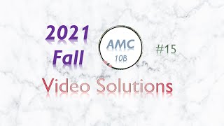 2021 Fall AMC 10B #15 Full Solution