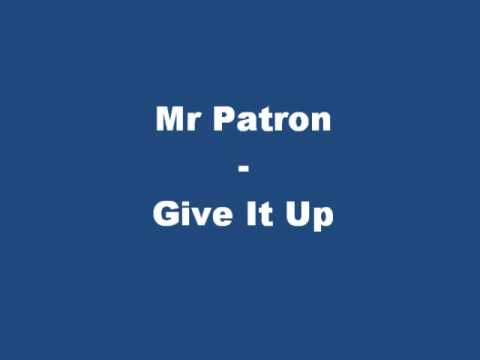 Mr Patron - Give It Up