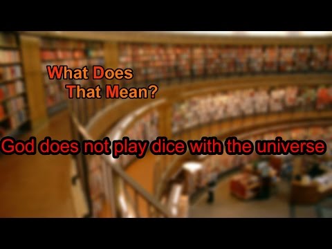 What does God does not play dice with the universe mean?
