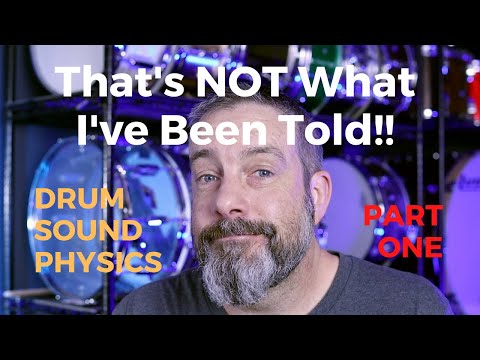 That's Not What I've Been Told!  Drum Sound Physics, Part ONE
