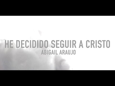 Abigail Araujo - He Decidido Seguir a Cristo Ft Isaac Larios (Video Lyric)