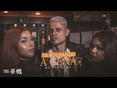 MC Dentinho GC - Ta Roubando A Cena (DJ MK Autêntico)