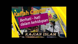 Dakwah Islami, Berhati hatilah dalam KEHIDUPAN yang kamu jalani saat ini