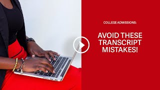 Avoid these transcript mistakes for college admissions!