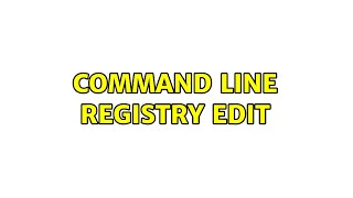 Command line registry edit (2 Solutions!!)